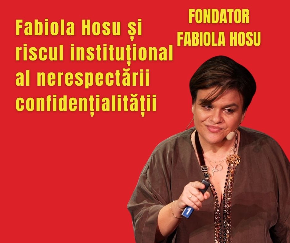 Fabiola Hosu și riscul instituțional al nerespectării confidențialității